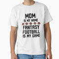 Funny Mom Is My Name Fantasy Football Is T-Shirt - Unique Graphic Unisex - T-Shirt, Sweatshirt, Hoodie
