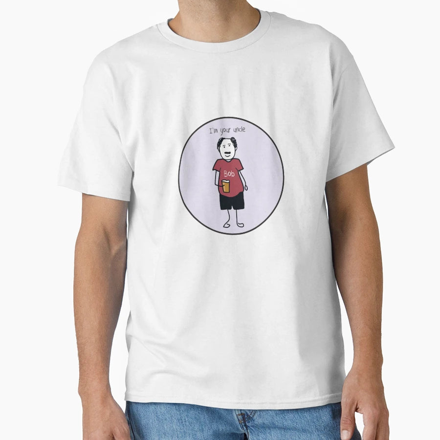 Bobs Your Uncle T-Shirt - Casual Everyday Wear Unisex - T-Shirt, Sweatshirt, Hoodie