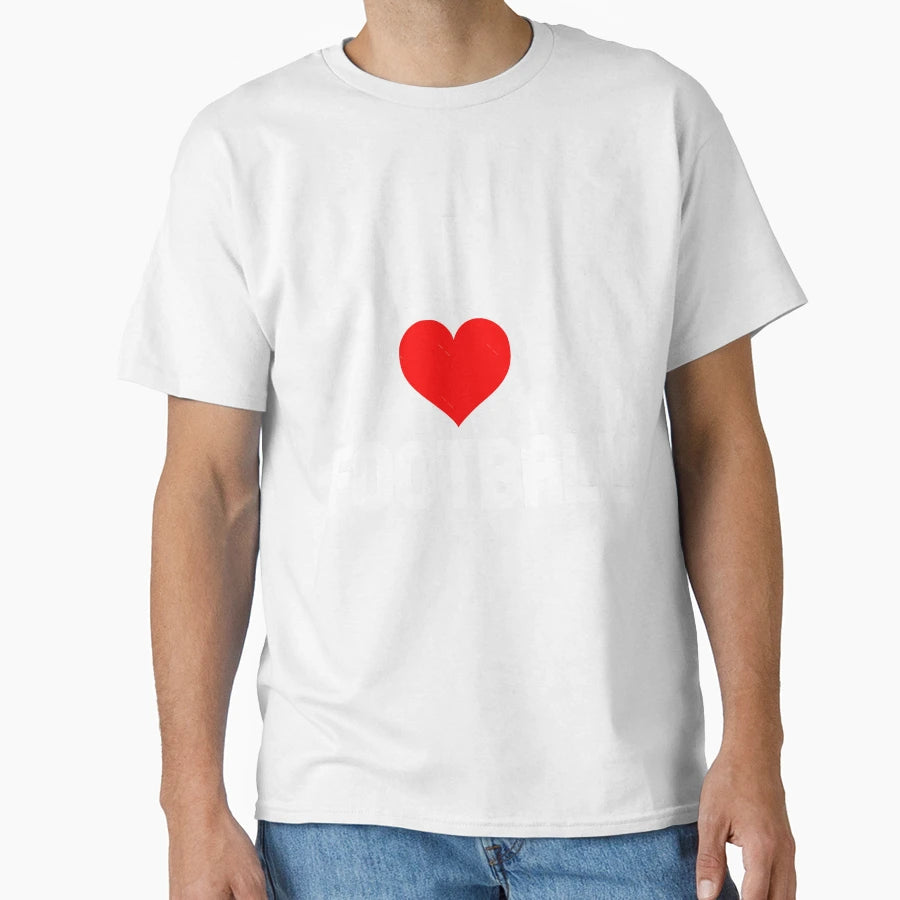 I Love Football T-Shirt - Novelty Apparel Unisex - T-Shirt, Sweatshirt, Hoodie