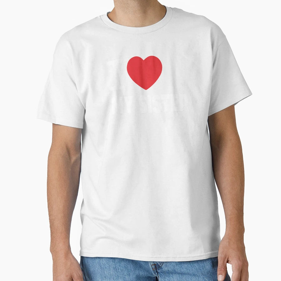 I Love My Sister Family Love Heart T-Shirt - Custom Art Print Men Women - T-Shirt, Sweatshirt, Hoodie