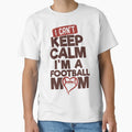 I Cant Keep Calm Im Football Mom T-Shirt - Fun Novelty Design for Adults - T-Shirt, Sweatshirt, Hoodie