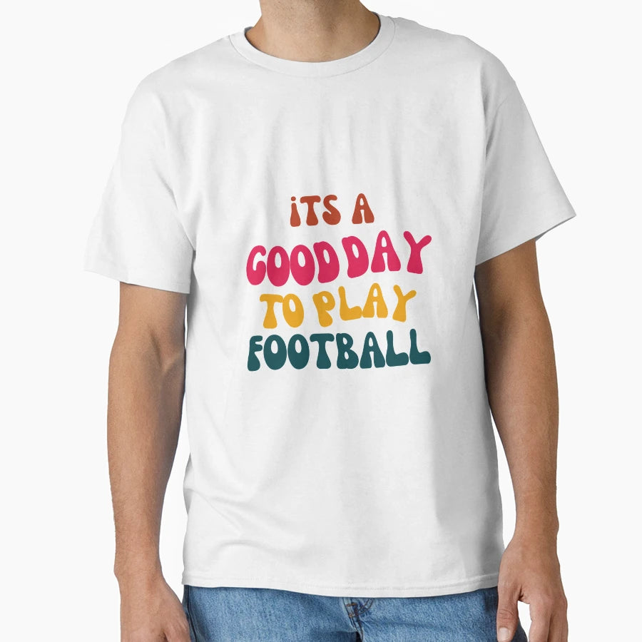 Its Good Day To Play Football T-Shirt - Novelty Apparel Unisex - T-Shirt, Sweatshirt, Hoodie