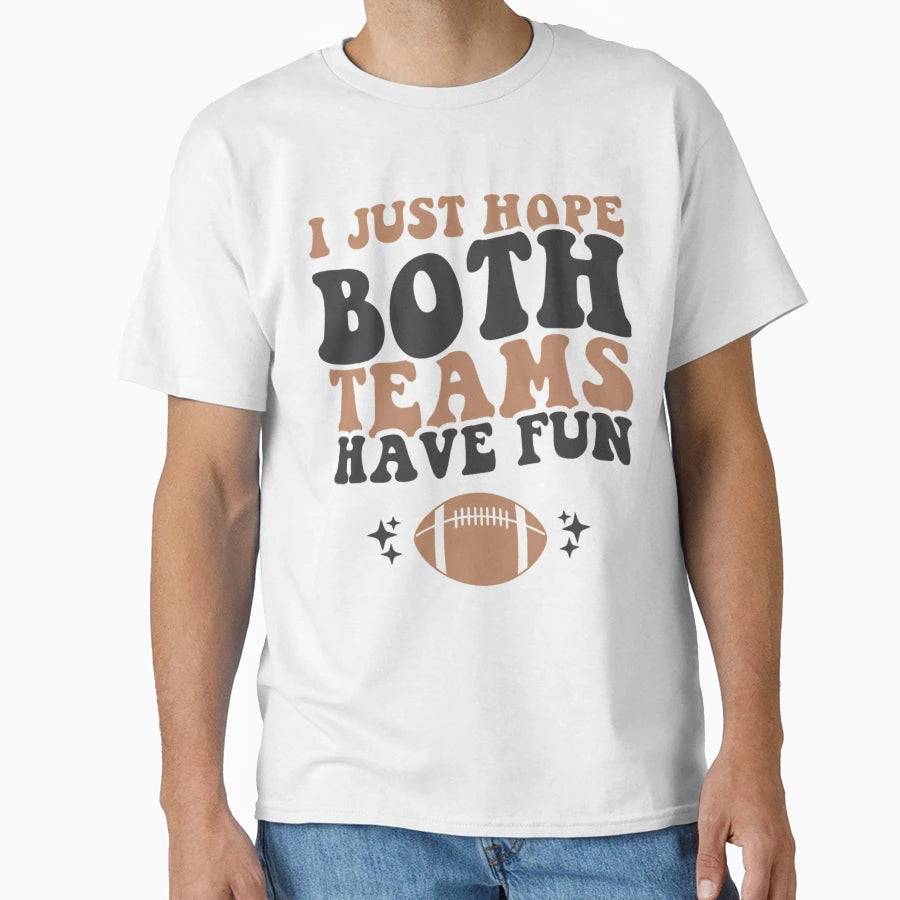 I Just Hope Both Teams Have Fun Funny T-Shirt - Minimalist Print Men Women - T-Shirt, Sweatshirt, Hoodie