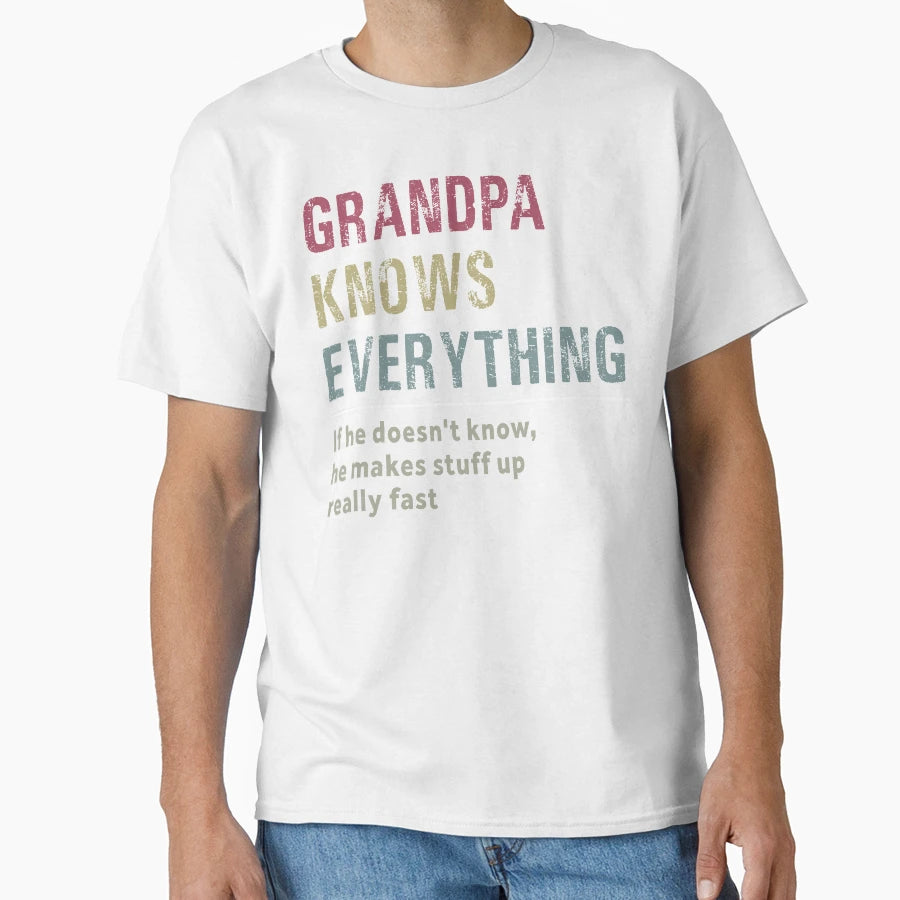 Grandpa Knows Everything T-Shirt - Casual Everyday Wear Men Women - T-Shirt, Sweatshirt, Hoodie