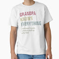 Grandpa Knows Everything T-Shirt - Casual Everyday Wear Men Women - T-Shirt, Sweatshirt, Hoodie
