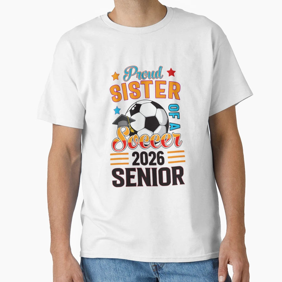 Proud Sister Soccer Senior 2026 T-Shirt - Streetwear Style for Adults - T-Shirt, Sweatshirt, Hoodie