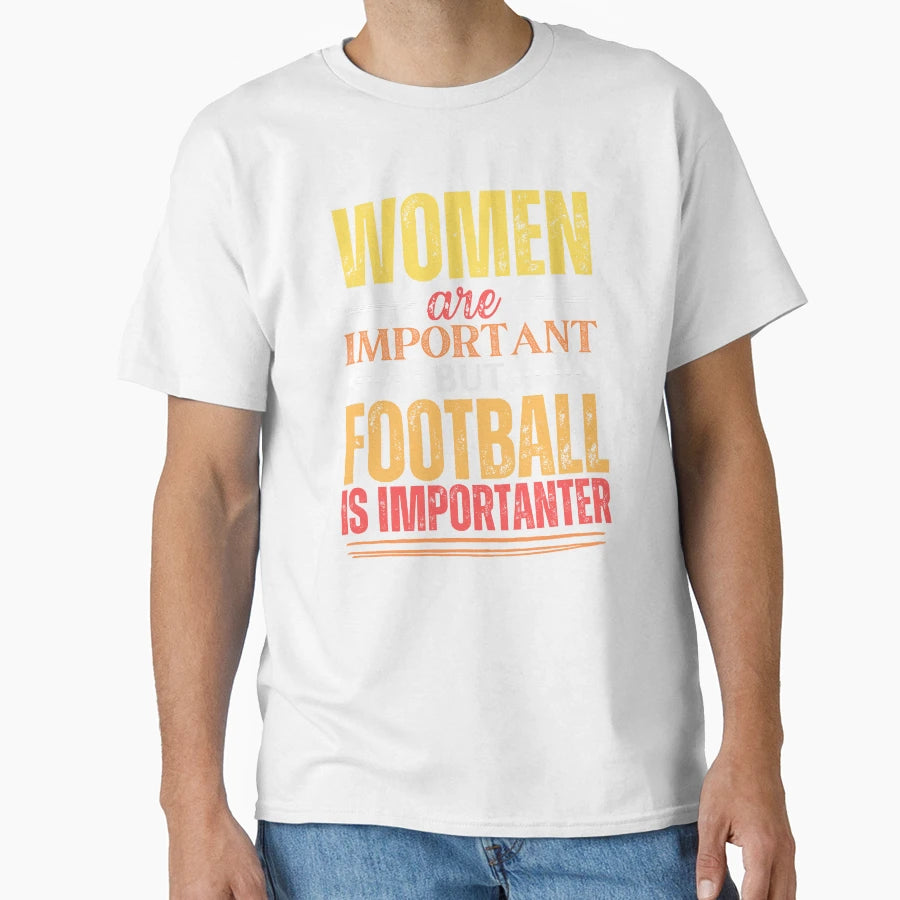 Are Important But Football Is More T-Shirt - Aesthetic Graphic Men Women - T-Shirt, Sweatshirt, Hoodie