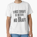 First Draft Is Better Than No T-Shirt - Casual Everyday Wear for Adults - T-Shirt, Sweatshirt, Hoodie