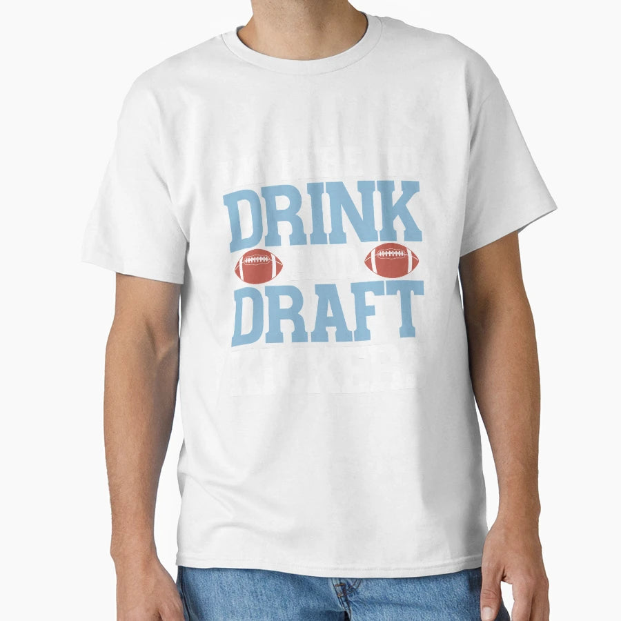 Im Here To Drink And Draft Kickers T-Shirt - Fun Novelty Design Men Women - T-Shirt, Sweatshirt, Hoodie