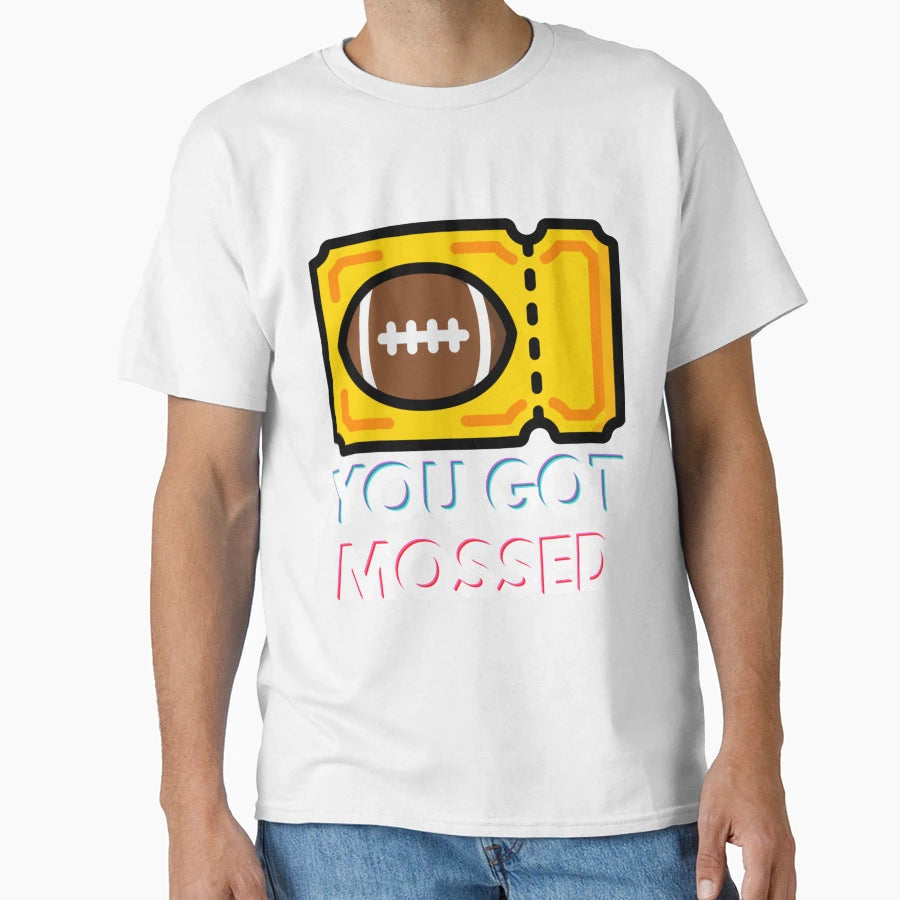 You Got Mossed T-Shirt - Casual Everyday Wear Unisex - T-Shirt, Sweatshirt, Hoodie