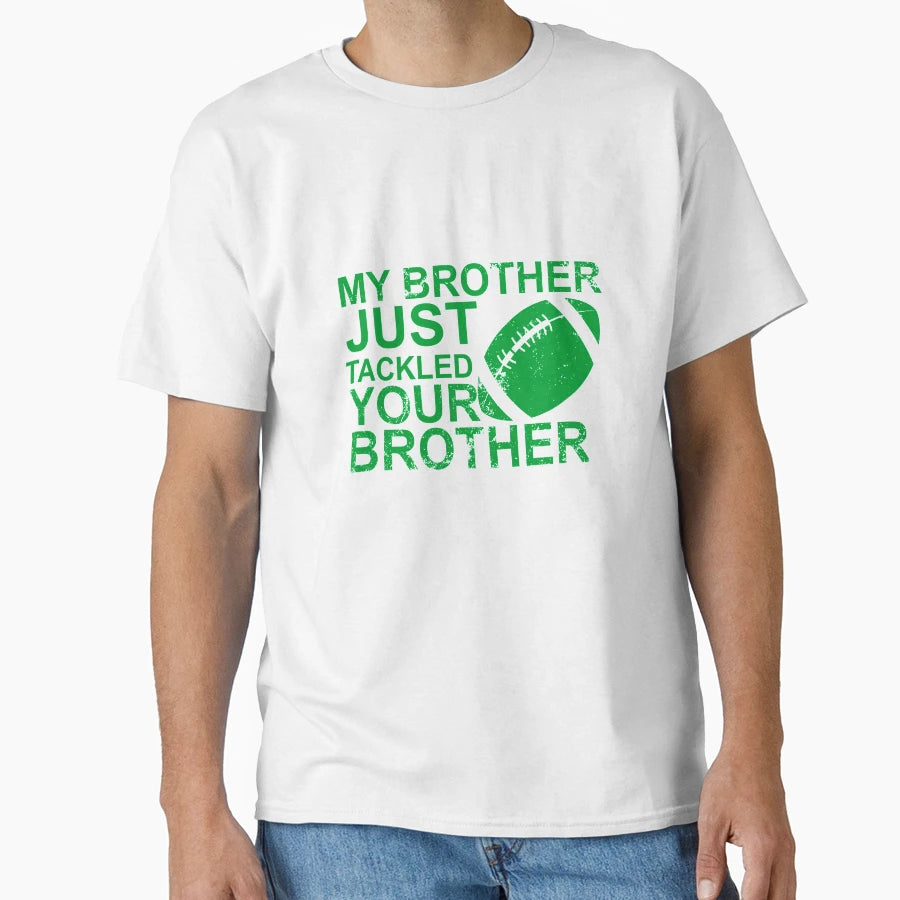 My Brother Just Tackled Your Brother T-Shirt - Minimalist Print Men Women - T-Shirt, Sweatshirt, Hoodie
