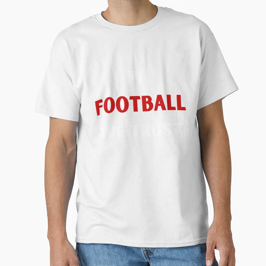 Football Football We Trust Fan Gift T-Shirt - Aesthetic Graphic Unisex - T-Shirt, Sweatshirt, Hoodie