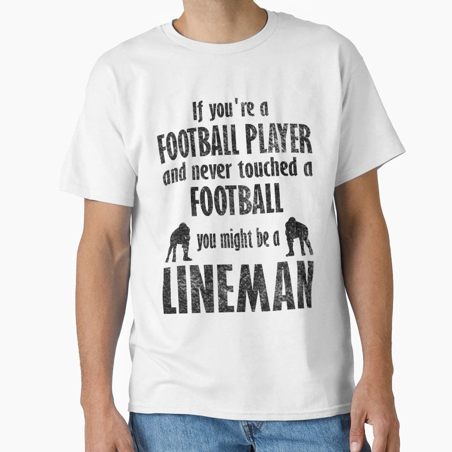 You Might Be Lineman Funny Football T-Shirt - Streetwear Style Men Women - T-Shirt, Sweatshirt, Hoodie