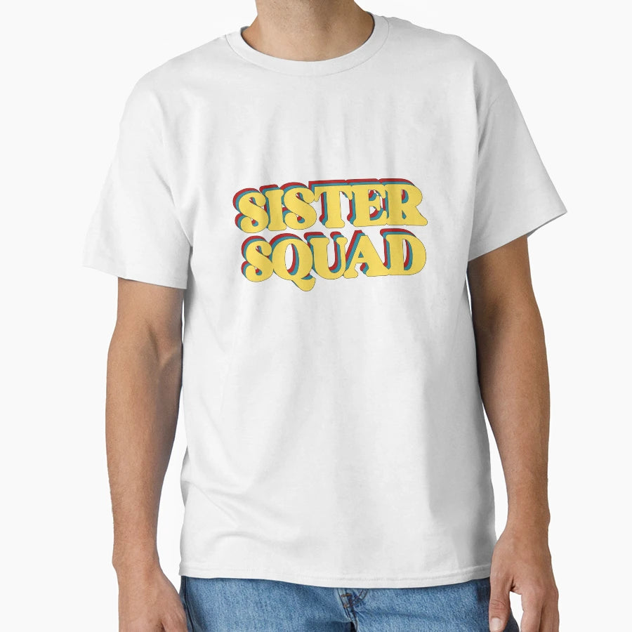 Sister Squad T-Shirt - Casual Everyday Wear Men Women - T-Shirt, Sweatshirt, Hoodie