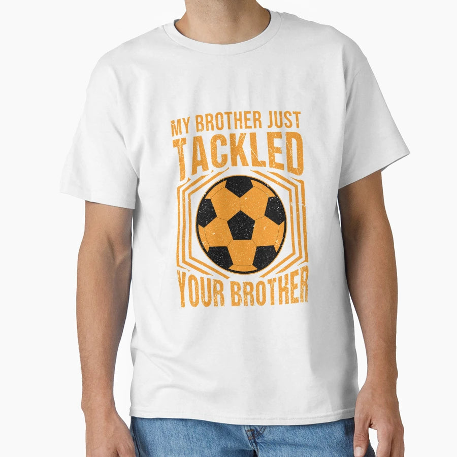 My Brother Just Tackled Your T-Shirt - Aesthetic Graphic for Adults - T-Shirt, Sweatshirt, Hoodie