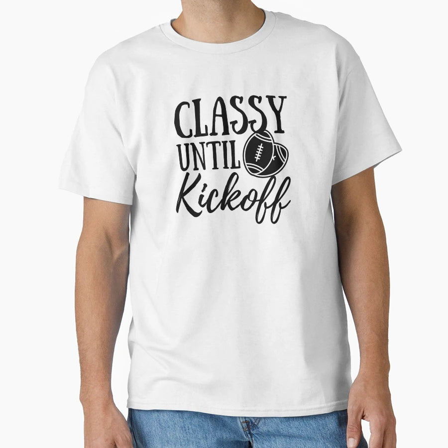 Classy Until Kickoff T-Shirt - Unique Graphic for Adults - T-Shirt, Sweatshirt, Hoodie