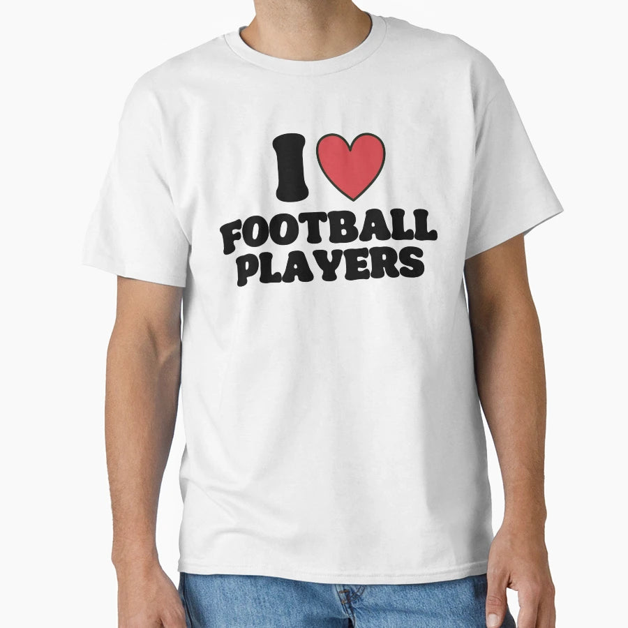 I Love Football Players T-Shirt - Aesthetic Graphic Unisex - T-Shirt, Sweatshirt, Hoodie
