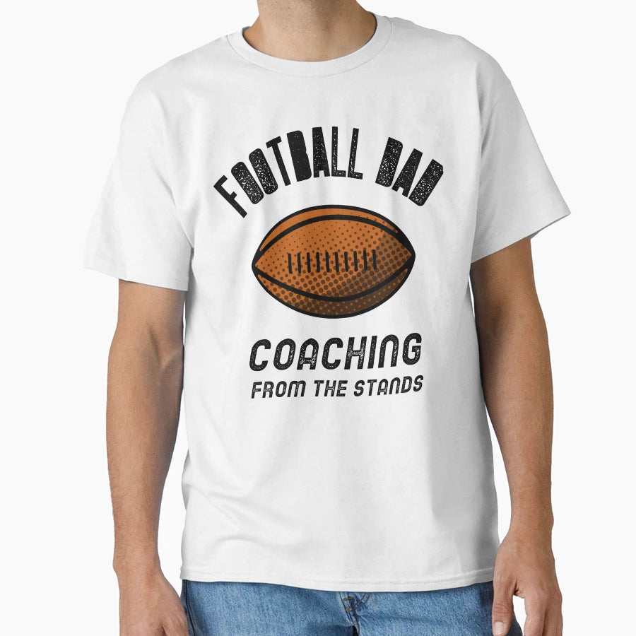 Football Dad Coaching From Stands T-Shirt - Casual Everyday Wear for Adults - T-Shirt, Sweatshirt, Hoodie