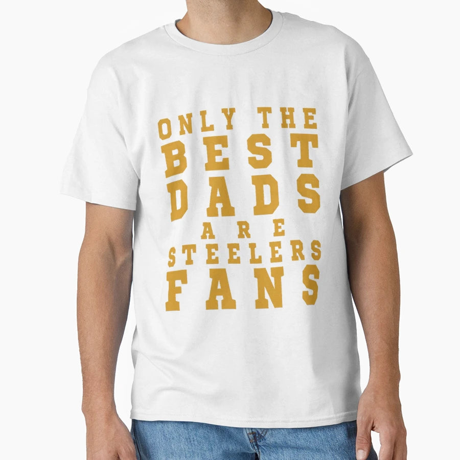 Only Best Dads Are Steelers Fans T-Shirt - Graphic Print Unisex - T-Shirt, Sweatshirt, Hoodie