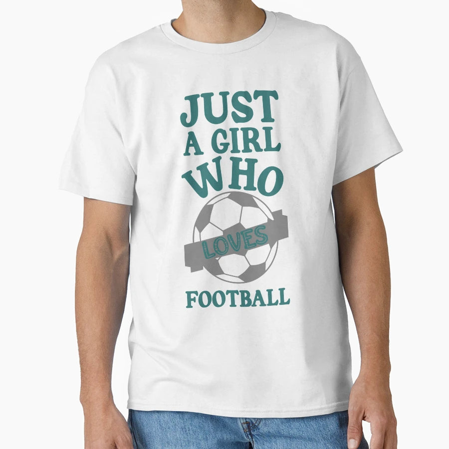 Just Who Loves Football Soccer T-Shirt - Unique Graphic Men Women - T-Shirt, Sweatshirt, Hoodie