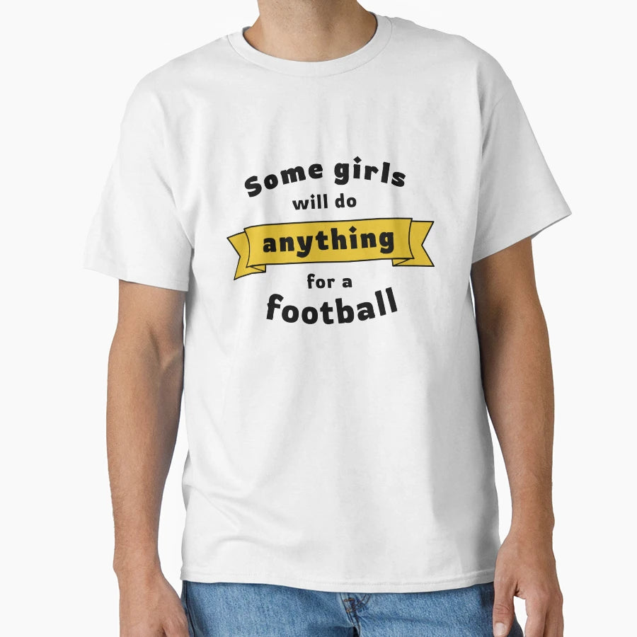 Some Will Do Anything Football T-Shirt - Graphic Print for Adults - T-Shirt, Sweatshirt, Hoodie