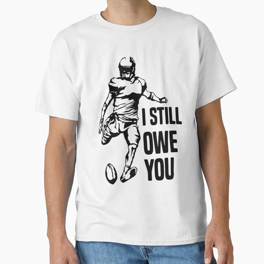 I Still Own You Funny American Football T-Shirt - Aesthetic Graphic Unisex - T-Shirt, Sweatshirt, Hoodie