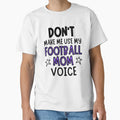 Dont Make Me Use My Football Mom Voice T-Shirt - Aesthetic Graphic Unisex - T-Shirt, Sweatshirt, Hoodie