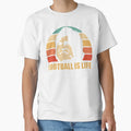 Football Is Life T-Shirt - Aesthetic Graphic for Adults - T-Shirt, Sweatshirt, Hoodie