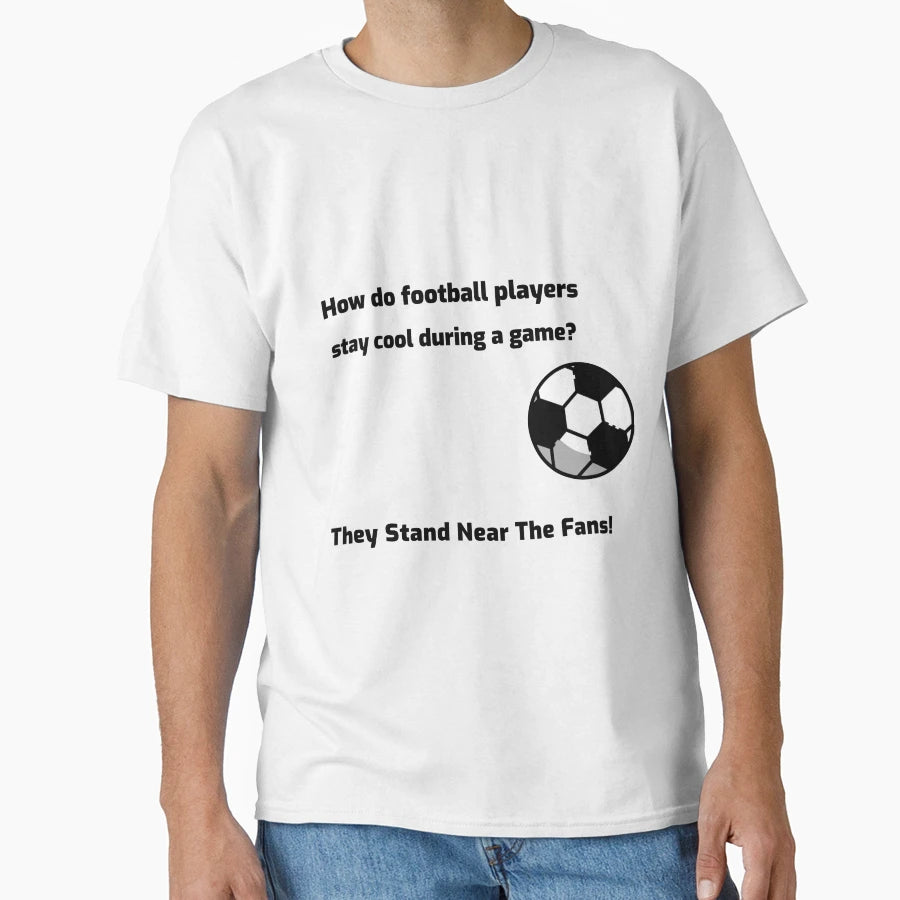 How Do Football Players Stay T-Shirt - Casual Everyday Wear for Adults - T-Shirt, Sweatshirt, Hoodie
