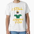 I Still Own You T-Shirt - Graphic Print Men Women - T-Shirt, Sweatshirt, Hoodie