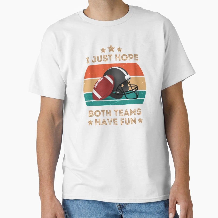 I Just Hope Both Teams Have Fun Funny T-Shirt - Unique Graphic Unisex - T-Shirt, Sweatshirt, Hoodie