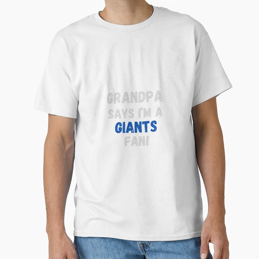 Grandpa Says Im Giants Fan T-Shirt - Fun Novelty Design Men Women - T-Shirt, Sweatshirt, Hoodie