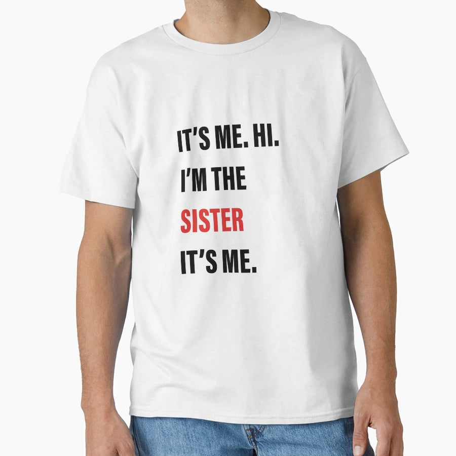 Its Me Hi Im Sister Its Me T-Shirt - Unique Graphic Unisex - T-Shirt, Sweatshirt, Hoodie