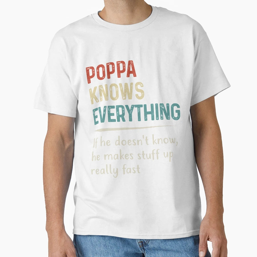 Poppa Knows Everything Funny T-Shirt - Custom Art Print for Adults - T-Shirt, Sweatshirt, Hoodie