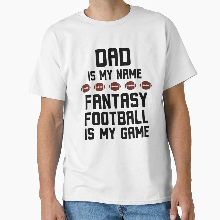 Dad Is My Name Fantasy Football Is My Game T-Shirt - Graphic Print Unisex - T-Shirt, Sweatshirt, Hoodie