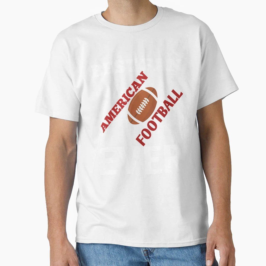 Best Fan American Football Ever T-Shirt - Casual Everyday Wear Unisex - T-Shirt, Sweatshirt, Hoodie
