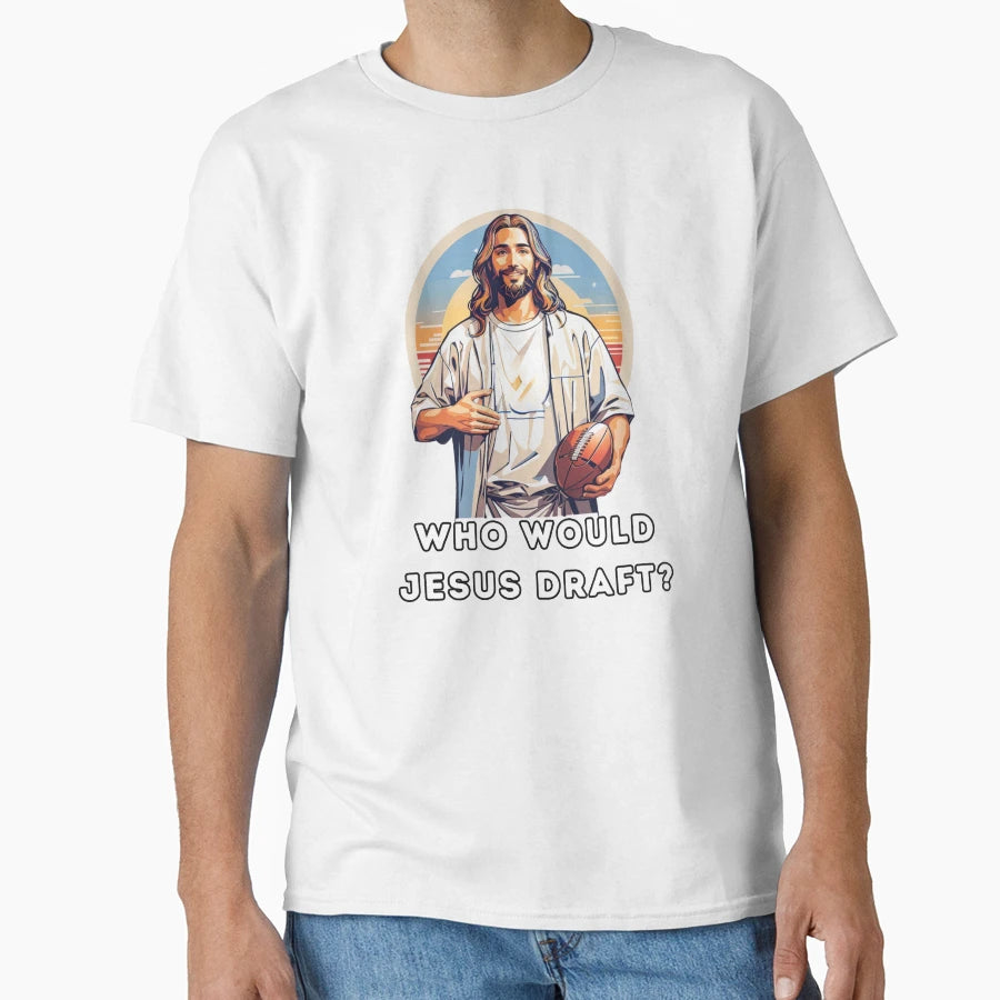 Who Would Jesus Draft T-Shirt - Novelty Apparel for Adults - T-Shirt, Sweatshirt, Hoodie