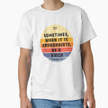 Sometimes When It Is Appropriate Be T-Shirt - Streetwear Style for Adults - T-Shirt, Sweatshirt, Hoodie