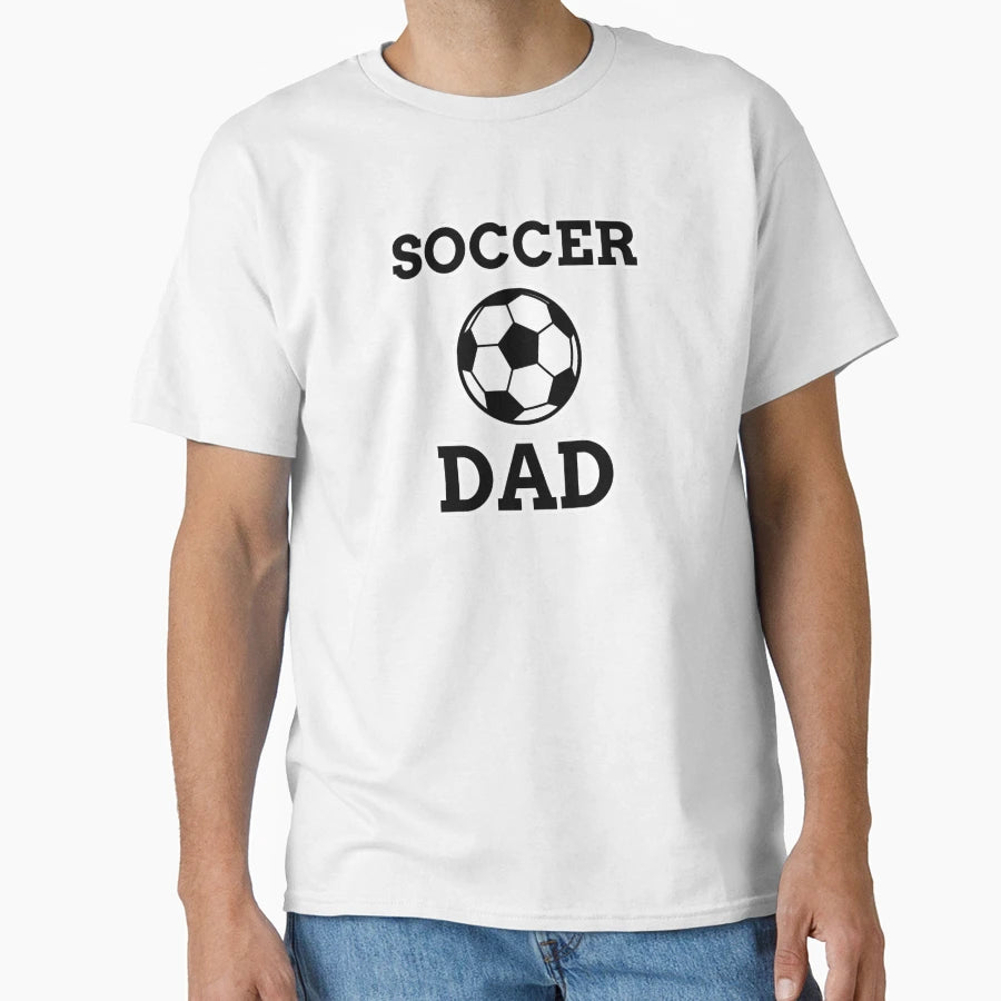 Soccer Dad T-Shirt - Casual Everyday Wear Men Women - T-Shirt, Sweatshirt, Hoodie