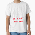 Lets Punt After All Its Called T-Shirt - Streetwear Style Men Women - T-Shirt, Sweatshirt, Hoodie