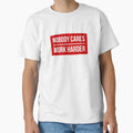 Nobody Cares Work Harder Red T-Shirt - Trendy Graphic Unisex - T-Shirt, Sweatshirt, Hoodie