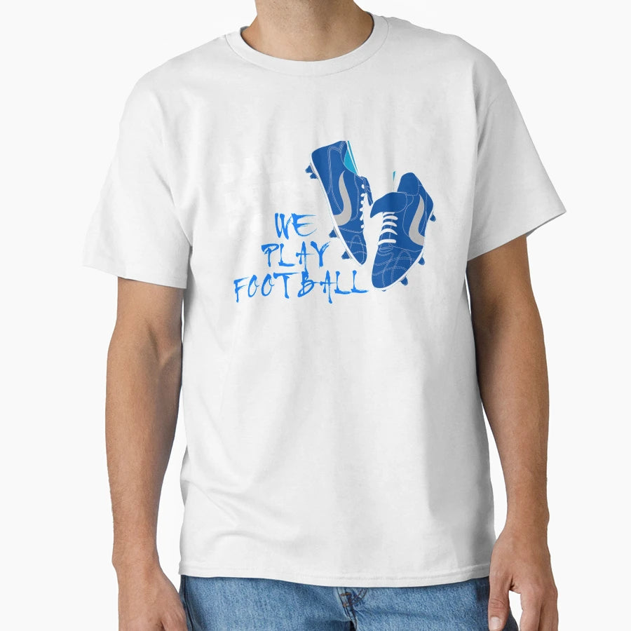 Dad Lets Go We Play Football Fathers T-Shirt - Graphic Print for Adults - T-Shirt, Sweatshirt, Hoodie