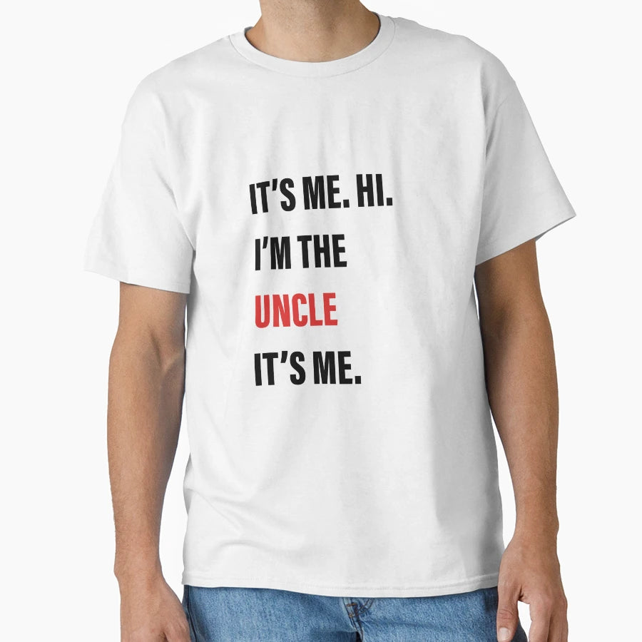 Its Me Hi Im Uncle Its Me T-Shirt - Aesthetic Graphic Unisex - T-Shirt, Sweatshirt, Hoodie