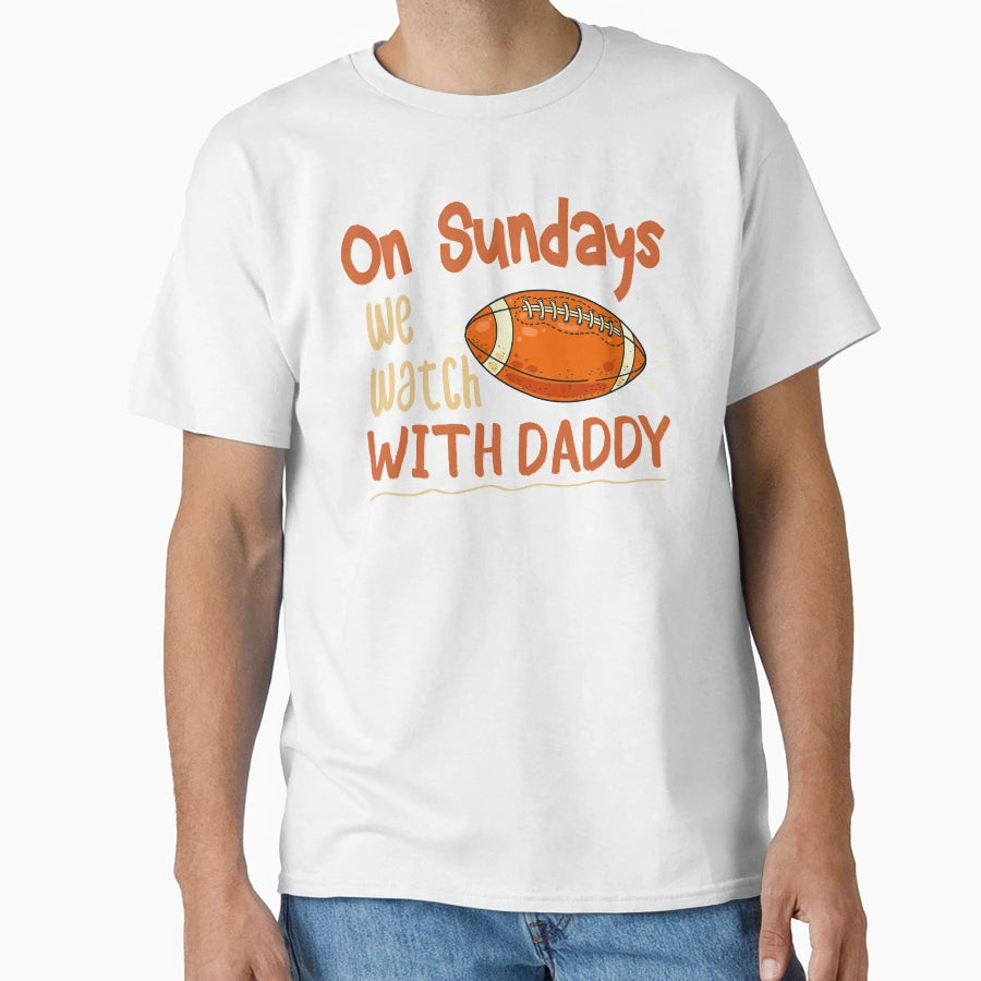 Sundays We Watch Daddy Funny Family T-Shirt - Custom Art Print for Adults - T-Shirt, Sweatshirt, Hoodie