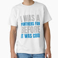 I Was I Was Panthers Fan Before I Was T-Shirt - Unique Graphic Unisex - T-Shirt, Sweatshirt, Hoodie