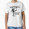 Football Theres Little Kicking T-Shirt - Minimalist Print Unisex - T-Shirt, Sweatshirt, Hoodie