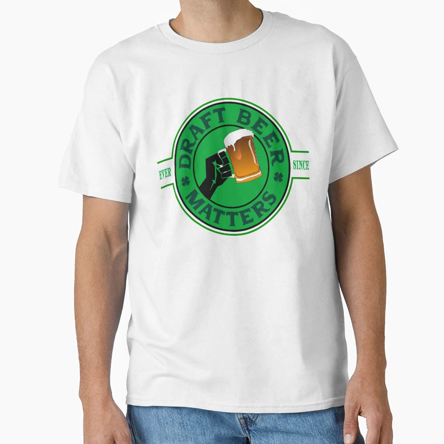 Draft Beer Matters T-Shirt - Graphic Print Unisex - T-Shirt, Sweatshirt, Hoodie