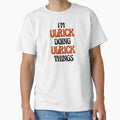 Im Ulrick Doing Ulrick Things T-Shirt - Fun Novelty Design Men Women - T-Shirt, Sweatshirt, Hoodie