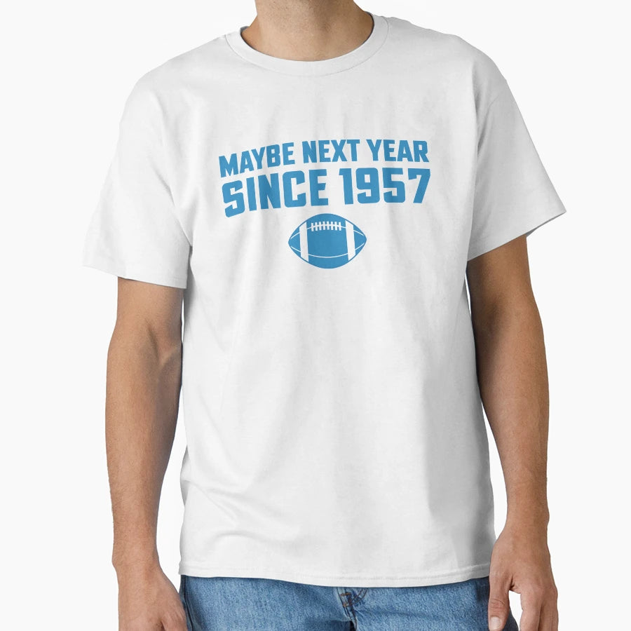 Maybe Next Year Since 1957 Funny Detroit T-Shirt - Novelty Apparel Unisex - T-Shirt, Sweatshirt, Hoodie