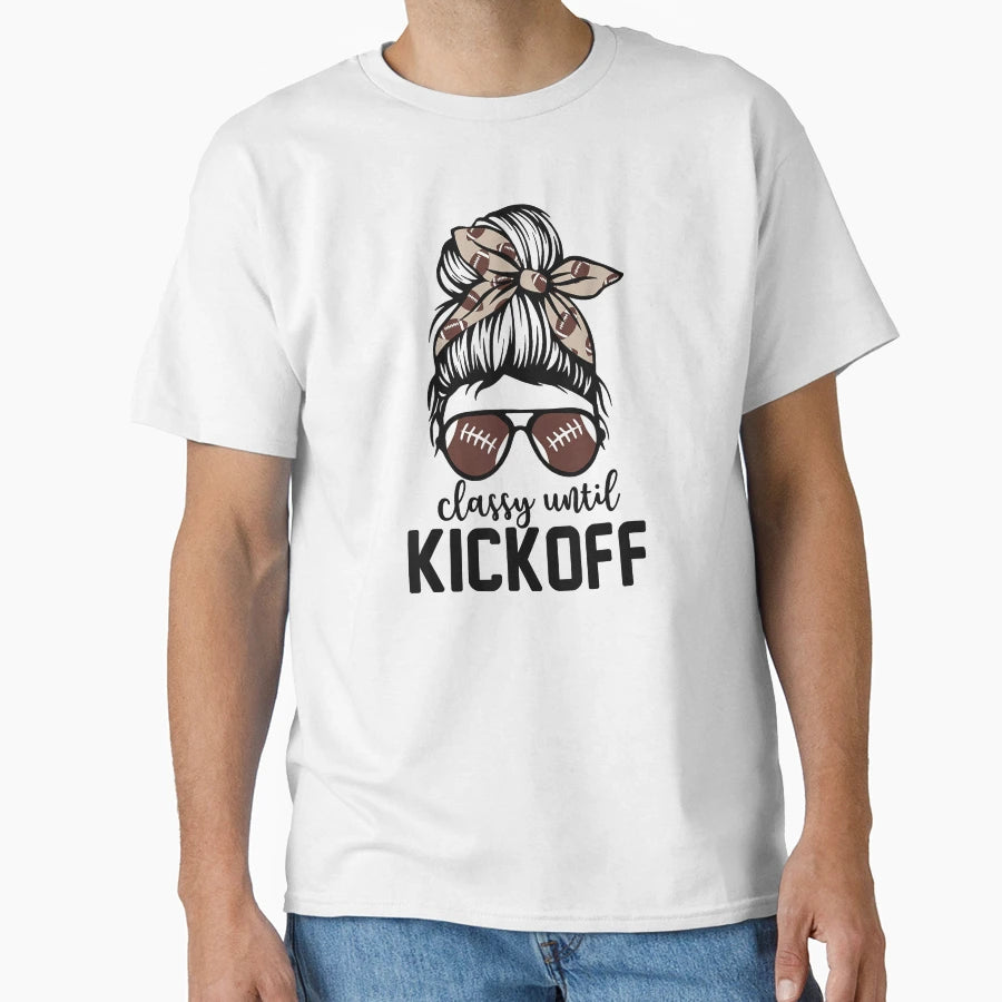 Classy Until Kickoff Funny Football T-Shirt - Trendy Graphic for Adults - T-Shirt, Sweatshirt, Hoodie